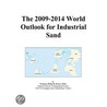 The 2009-2014 World Outlook for Industrial Sand by Inc. Icon Group International
