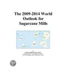 The 2009-2014 World Outlook for Sugarcane Mills by Inc. Icon Group International