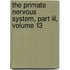 The Primate Nervous System, Part Iii, Volume 13