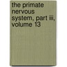 The Primate Nervous System, Part Iii, Volume 13 door F.E. Bloom