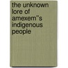 The Unknown Lore of Amexem''s Indigenous People by Timothy Noble Myers-El