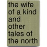 The Wife of a Kind and Other Tales of the North by Jack London