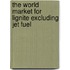 The World Market for Lignite Excluding Jet Fuel