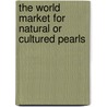 The World Market for Natural or Cultured Pearls door Inc. Icon Group International