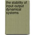 The stability of input-output dynamical systems