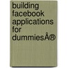 Building Facebook Applications For DummiesÂ® door Richard Phd Wagner