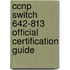 Ccnp Switch 642-813 Official Certification Guide