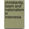 Christianity, Islam and Nationalism in Indonesia door Charles E. Farhadian