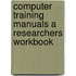 Computer Training Manuals A Researchers Workbook