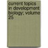 Current Topics in Development Biology; Volume 25