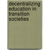 Decentralizing Education in Transition Societies door World Bank Institute