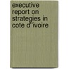 Executive Report on Strategies in Cote d''Ivoire door Inc. Icon Group International