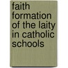 Faith Formation of the Laity in Catholic Schools by Patricia Helene Earl