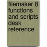FileMaker 8 Functions and Scripts Desk Reference door Steve Lane