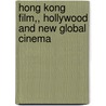 Hong Kong Film,, Hollywood and New Global Cinema door Kim Marchetti