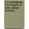 I''m Somebody I''m Myself- A Story About Animals door Story Time Stories That Rhyme