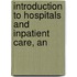 Introduction to Hospitals and Inpatient Care, An