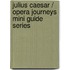 Julius Caesar / Opera Journeys Mini Guide Series
