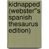 Kidnapped (Webster''s Spanish Thesaurus Edition)