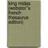 King Midas (Webster''s French Thesaurus Edition)