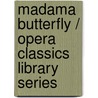 Madama Butterfly / Opera Classics Library Series by Giancomo Puccini