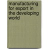 Manufacturing for Export in the Developing World door Gerald K.K. Helleiner
