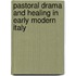 Pastoral Drama and Healing in Early Modern Italy