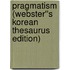Pragmatism (Webster''s Korean Thesaurus Edition)