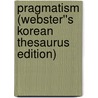 Pragmatism (Webster''s Korean Thesaurus Edition) by Inc. Icon Group International