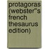 Protagoras (Webster''s French Thesaurus Edition)