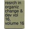 Resrch in Organiz Change & Dev Vol 16, Volume 16 by W.A. Pasmore W.A.