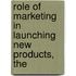 Role of Marketing in Launching New Products, The