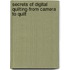 Secrets of Digital Quilting-From Camera to Quilt