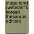 Stage-Land (Webster''s Korean Thesaurus Edition)