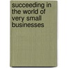 Succeeding in the World of Very Small Businesses door Robert S. Frey