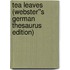 Tea Leaves (Webster''s German Thesaurus Edition)