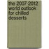 The 2007-2012 World Outlook for Chilled Desserts