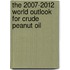 The 2007-2012 World Outlook for Crude Peanut Oil