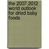 The 2007-2012 World Outlook for Dried Baby Foods