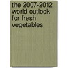The 2007-2012 World Outlook for Fresh Vegetables door Inc. Icon Group International