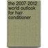 The 2007-2012 World Outlook for Hair Conditioner