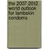 The 2007-2012 World Outlook for Lambskin Condoms