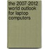 The 2007-2012 World Outlook for Laptop Computers