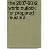 The 2007-2012 World Outlook for Prepared Mustard by Inc. Icon Group International