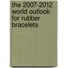 The 2007-2012 World Outlook for Rubber Bracelets by Inc. Icon Group International