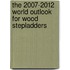 The 2007-2012 World Outlook for Wood Stepladders