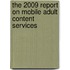 The 2009 Report on Mobile Adult Content Services