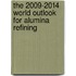 The 2009-2014 World Outlook for Alumina Refining