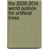 The 2009-2014 World Outlook for Artificial Trees