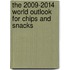 The 2009-2014 World Outlook for Chips and Snacks